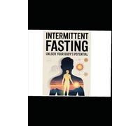 Intermittent Fasting: Unlock your body's potential