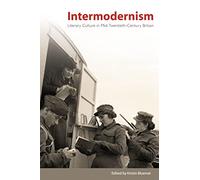 Intermodernism: Literary Culture in Mid-Twentieth-Century Britain