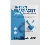 INTERN PHARMACIST OPRA EXAM PREP BOOK: Complete Guide with MCQs, Clinical Scenarios, Calculations & Legal Practice for Intern Pharmacists (OPRA Pharmacy Exam MCQs Series)