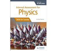 Internal Assessment Physics for the IB Diploma: Skills for Success: Skills for Success