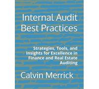 Internal Audit Best Practices: Strategies, Tools, and Insights for Excellence in Finance and Real Estate Auditing