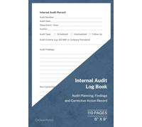 Internal Audit Log Book: Internal Audit Planning, Findings, Corrective Actions and Follow-Up Record | 110 Pages | 6 × 9 Format: Business Compliance ... Continuous Improvement and Audit Tracking