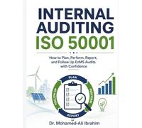 Internal Auditing ISO 50001: How to Plan, Perform, Report, and Follow Up EnMS Audits with Confidence (Series 1 ISO 50001 Mastery Series)