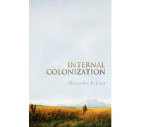 INTERNAL COLONIZATION by Alexander King's College, Cambridge Etkind Paperback