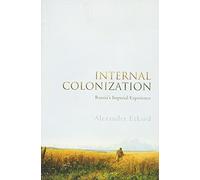 Internal Colonization: Russia's Imperial Experience