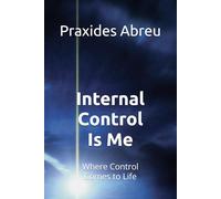 Internal Control Is Me: Where Control Comes to Life (Evolution of Internal Control: The Abreu Model)