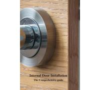 Internal Door Installation: The comprehensive guide