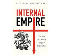 Internal Empire: The Rise and Fall of English Imperialism