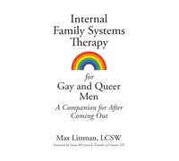 Internal Family Systems Therapy for Gay and Queer Men: A Companion for After Coming Out