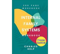 Internal Family Systems Workbook: 200 Pages Of Exercises & Practical Knowledge | Transform Your Inner World with IFS Tools & Techniques (Healing Tools Collection)