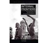 Internal Frontiers: African Nationalism and the Indian Diaspora in Twentieth-Century South Africa (New African Histories)