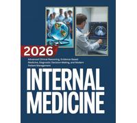 Internal Medicine 2026: Advanced Clinical Reasoning, Evidence-Based Medicine, Diagnostic Decision-Making, and Modern Patient Management