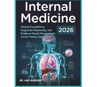 Internal Medicine 2026: Clinical Foundations, Diagnostic Reasoning, and Evidence-Based Management Across Twenty Specialties: Updated Diagnostic ... (DR. JARI ALBRIGHT MEDICAL SURGERY BOOKS)