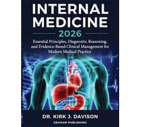 INTERNAL MEDICINE 2026: Essential Principles, Diagnostic Reasoning, and Evidence-Based Clinical Management for Modern Medical Practice