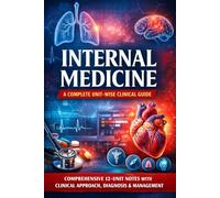 INTERNAL MEDICINE A Complete Unit-Wise Clinical Guide: Comprehensive 12-Unit Notes with Clinical Approach, Diagnosis & Management For MBBS, MD, ... Aspirants (Exam-Ready Medical Notes Series)