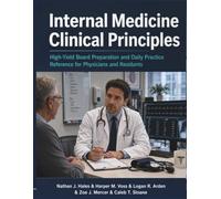 Internal Medicine Clinical Principles: High-Yield Board Preparation and Daily Practice Reference for Physicians and Residents