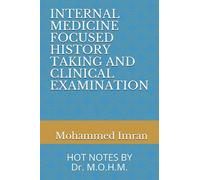 INTERNAL MEDICINE FOCUSED HISTORY TAKING AND CLINICAL EXAMINATION: HOT NOTES BY Dr. M.O.H.M.
