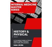 Internal Medicine Master Series, Volume 1: History & Physical: A Comprehensive Guide to Internal Medicine Clinical History Taking, Physical Exam Skills, and Diagnostic Clues & 1,000 board-style MCQs.