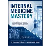 Internal Medicine Mastery 2026: The Complete Clinical Guide for Physicians, Residents, Hospitalists, and Advanced Practice Providers