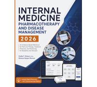 Internal Medicine Pharmacotherapy and Disease Management 2026: An Evidence-Based Reference for First-Line Therapy, Treatment Protocols, and ... and Clinicians (Clinical Mind Series)