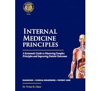 Internal Medicine Principles: A Systematic Guide to Mastering Complex Principles and Improving Patient Outcomes.