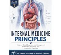 Internal Medicine Principles: Evidence-Based Diagnosis and Management for Residents, Hospitalists, and Primary Care Physicians