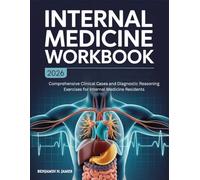 Internal Medicine Workbook: Comprehensive Clinical Cases and Diagnostic Reasoning Exercises for Internal Medicine Residents