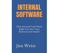 Internal Software: How Internal Tools Done Right Can Save Your Business (and Sanity)