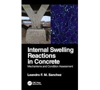 Internal Swelling Reactions in Concrete: Mechanisms and Condition Assessment