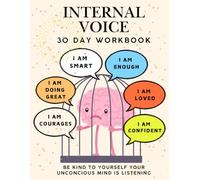 Internal Voice 30 Day Workbook: Silence Your Inner Critic: A 30-Day Workbook to Boost Confidence and Self-Care Practices