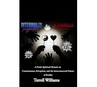 Internally Projected and Externally Affected: A Poetic Spiritual Memoir on Consciousness, Perception, and Reality