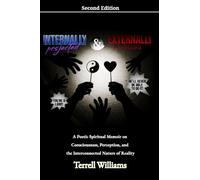 Internally Projected and Externally Affected Second Edition: A Poetic Spiritual Memoir on Consciousness, Perception, and Reality