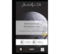 International Aerospace Law: Principles, Sources, and Global Disputes