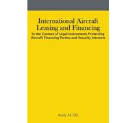 International Aircraft Leasing and Financing: In the Context of Legal Instruments Protecting Aircraft Financing Parties and Security Interests