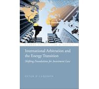 International Arbitration and the Energy Transition: Shifting Foundations for Investment Law (Global Energy Law and Policy)