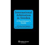 International Arbitration in Sweden: A Practitioner’s Guide