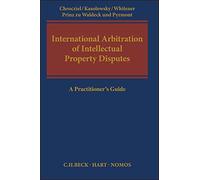 International Arbitration of Intellectual Property Disputes: A Practitioner's Guide
