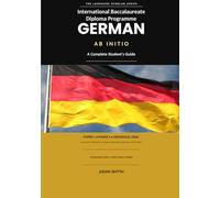 International Baccalaureate Diploma Programme German ab initio: A Complete Student’s Guide (Language Scholar Series)