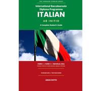 International Baccalaureate Diploma Programme Italian ab initio: A Complete Student’s Guide (Language Scholar Series)
