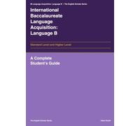 International Baccalaureate Language Acquisition: Language B: A Complete Student's Guide (The English Scholar)