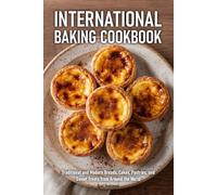 International Baking Cookbook: Traditional and Modern Breads, Cakes, Pastries, and Sweet Treats from Around the World