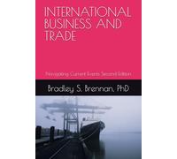 INTERNATIONAL BUSINESS AND TRADE: Navigating Current Events Second Edition