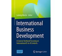 International Business Development – A Concise Textbook Focusing on International B-to-B Contexts