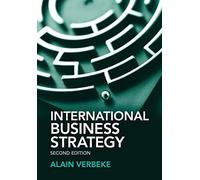International Business Strategy: Rethinking Foundations of Global Corporate Success