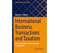 International Business Transactions and Taxation: Practical Guidance and Framework for Executives (Management for Professionals)