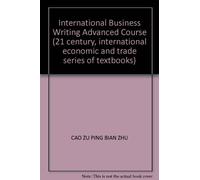 International Business Writing Advanced Course (21 century, international economic and trade series of textbooks)