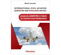 International Civil Aviation Acronyms and Initialisms Lexical: Lexique des Acronymes et Sigles de l'Aviation Civile Internationale