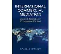 International Commercial Mediation: Law and Regulation in Comparative Context