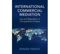 International Commercial Mediation : Law and Regulation in Comparative Context