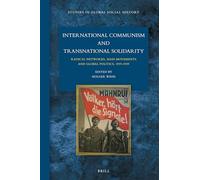 International Communism and Transnational Solidarity: Radical Networks, Mass Movements and Global Politics, 19191939: 26 (Studies in Global Social History)